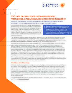 OCTO’S AGILE WEB PRESENCE PROGRAM RECIPIENT OF PRESTIGIOUS DoD PACKARD AWARD FOR ACQUISITION EXCELLENCE INNOVATIVE FIXED PRICE AGILE CONTRACTING APPROACH YIELDS RECOGNITION FOR NGA PROGRAM RESPONSIBLE FOR CUSTOMER-FACI