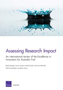 Assessing Research Impact An international review of the Excellence in Innovation for Australia Trial Molly Morgan Jones, Sophie Castle-Clarke, Catriona Manville, Salil Gunashekar, Jonathan Grant