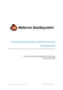 CUSTOMER REFERRAL MARKETING FOR ECOMMERCE Learn how to save millions in advertising and drive new customer revenue with unmatched brand loyalty