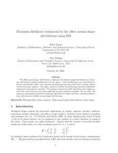 Maximum-likelihood estimation for the offset normal shape distributions using EM Alfred Kume Institute of Mathematics, Statistics and Actuarial Science, University of Kent Canterbury, CT2 7NF,UK 
