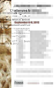 Challenges to Religious and Moral Belief: Disagreement and Evolution An Interdisciplinary Conference at Purdue University  September 6-8, 2012
