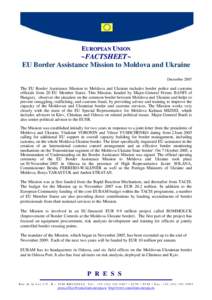 EUROPEAN UNION  ~FACTSHEET~ EU Border Assistance Mission to Moldova and Ukraine December 2007