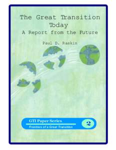 The Great Transition Today A Report from the Future Paul D. Raskin  GTI Paper Series
