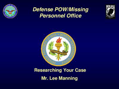 Defense POW/Missing Personnel Office Researching Your Case Mr. Lee Manning