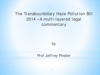 The Transbounbdary Haze Pollution Bill 2014 – A multi-layered legal commentary by Prof Jeffrey Pinsler