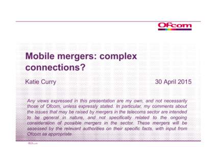 Mobile mergers: complex connections? Katie Curry 30 April 2015