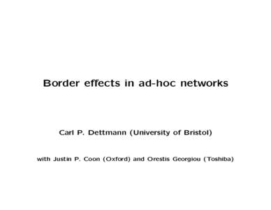 Border effects in ad-hoc networks  Carl P. Dettmann (University of Bristol) with Justin P. Coon (Oxford) and Orestis Georgiou (Toshiba)