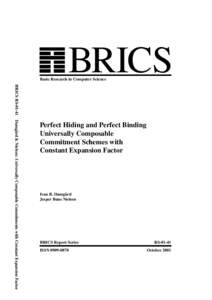 BRICS  Basic Research in Computer Science BRICS RSDamg˚ard & Nielsen: Universally Composable Commitments with Constant Expansion Factor  Perfect Hiding and Perfect Binding