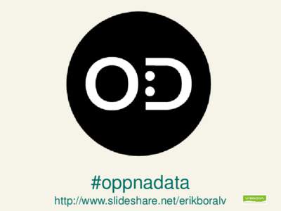 #oppnadata http://www.slideshare.net/erikboralv forguest utansladd