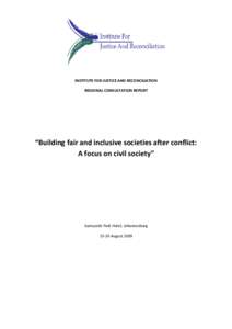 INSTITUTE FOR JUSTICE AND RECONCILIATION REGIONAL CONSULTATION REPORT “Building fair and inclusive societies after conflict: A focus on civil society”