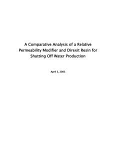 A Comparative Analysis of a Relative Permeability Modifier and Direxit Resin for Shutting Off Water Production April 3, 2003