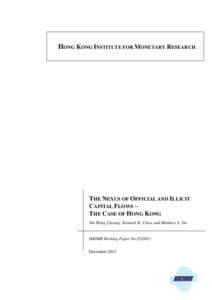 HONG KONG INSTITUTE FOR MONETARY RESEARCH  THE NEXUS OF OFFICIAL AND ILLICIT CAPITAL FLOWS – THE CASE OF HONG KONG Yin-Wong Cheung, Kenneth K. Chow and Matthew S. Yiu
