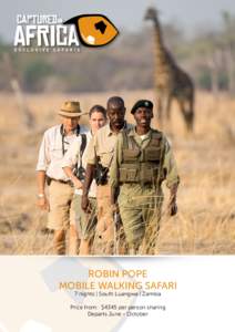 ROBIN POPE MOBILE WALKING SAFARI 7 nights | South Luangwa | Zambia Price from: $4345 per person sharing Departs June - October