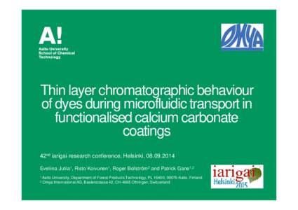 Thin layer chromatographic behaviour of dyes during microfluidic transport in functionalised calcium carbonate coatings 42nd iarigai research conference, Helsinki, Eveliina Jutila1, Risto Koivunen1, Roger Boll