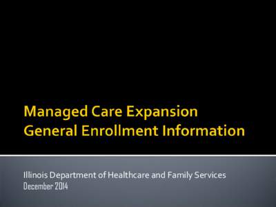 Illinois Department of Healthcare and Family Services December 2014   Care Coordination is the centerpiece of Illinois’s Medicaid