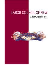 Labor Council of NSW – Annual Report[removed]ANNUAL REPORT 2004 Labor Council of NSW – Annual Report 2004