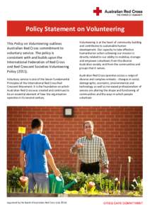 Policy Statement on Volunteering This Policy on Volunteering outlines Australian Red Cross commitment to voluntary service. The policy is consistent with and builds upon the International Federation of Red Cross