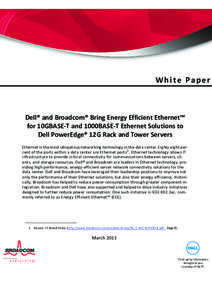 White Paper  Dell® and Broadcom® Bring Energy Efficient Ethernet™ for 10GBASE-T and 1000BASE-T Ethernet Solutions to Dell PowerEdge® 12G Rack and Tower Servers Ethernet is the most ubiquitous networking technology i