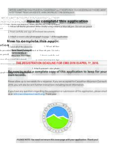 BEFORE SUBMITTING THIS APPLICATION, PLEASE READ FULLY THE INFO PACK. YOU CAN DOWNLOAD THIS DOCUMENT IN PDF FORMAT FROM OUR WEB SITE: WWW.CMOPROJECT.ORG/DOWNLOADS How to complete this application 1. Fill out all blanks pr