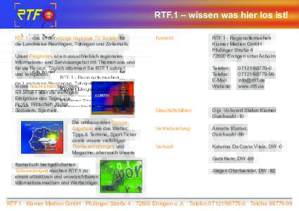 RTF.1 – wissen was hier los ist! RTF.1 - das ist der einzige regionale TV Sender für die Landkreise Reutlingen, Tübingen und Zollernalb. Kontakt: