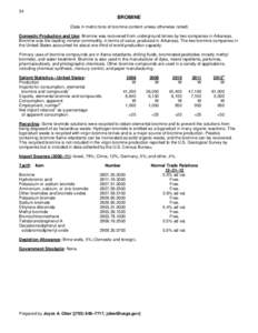 34  BROMINE (Data in metric tons of bromine content unless otherwise noted) Domestic Production and Use: Bromine was recovered from underground brines by two companies in Arkansas. Bromine was the leading mineral commodi