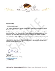 February 9, 2011 To Whom It May Concern, This letter serves to introduce Mr. Felix Schrodinger as an authorized volunteer fundraiser for Paisley Island Preservation Society. Mr. Schrodinger is authorized to raise money o
