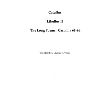 Catullus Libellus II The Long Poems: CarminaTranslated by Ulysses K. Vestal
