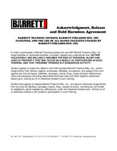 Acknowledgment, Release and Hold Harmless Agreement BARRETT TRAINING COURSES, BARRETT FIREARMS MFG. INC. FACILITIES, AND THE USE OF ALL RANGE FACILITES UTILIZED BY BARRETT FIREARMS MFG. INC.