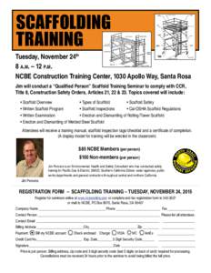 SCAFFOLDING TRAINING Tuesday, November 24th 8 a.m. – 12 p.m. NCBE Construction Training Center, 1030 Apollo Way, Santa Rosa Jim will conduct a “Qualified Person” Scaffold Training Seminar to comply with CCR,