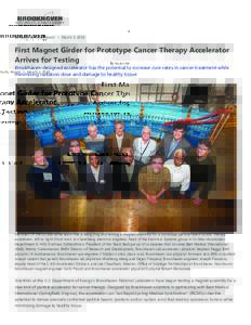 By Karen McNulty Walsh | March 2, 2016  First Magnet Girder for Prototype Cancer Therapy Accelerator Arrives for Testing Brookhaven-designed accelerator has the potential to increase cure rates in cancer treatment while 