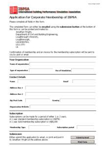 Version: WrightApplication for Corporate Membership of IBPSA Please complete all fields in this form. The completed form can either be emailed using the submission button at the bottom of this form or can be p