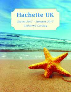 Hachette UK Spring 2017 • Summer 2017 Children’s Catalog HACHETTE UK CHILDREN’S CATALOG Spring 2017 • Summer 2017
