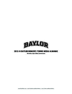 [removed]BAYLOR WOMEN’S TENNIS MEDIA ALMANAC Fifth Edition, Baylor Athletic Communications www.BaylorBears.com | www.Facebook.com/BaylorAthletics | www.Twitter.com/BaylorAthletics  BAYLOR UNIVERSITY