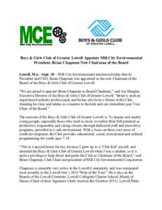    Boys & Girls Club of Greater Lowell Appoints Mill City Environmental President, Brian Chapman New Chairman of the Board Lowell, MA—Sept. 28 – Mill City Environmental announced today that its President and CEO, Br