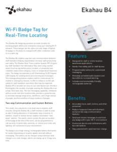 Ekahau B4 Wi-Fi Badge Tag for Real-Time Locating The Ekahau B4 badge tag provides accurate location for tracking people within your enterprise using your existing Wi-Fi network. These badges are the same size and shape o