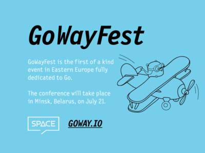GoWayFest GoWayFest is the first of a kind event in Eastern Europe fully dedicated to Go. The conference will take place in Minsk, Belarus, on July 21.