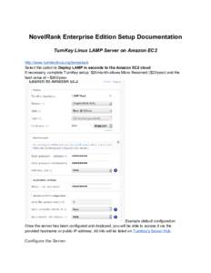 NovelRank Enterprise Edition Setup Documentation TurnKey Linux LAMP Server on Amazon EC2 http://www.turnkeylinux.org/lampstack Select the option to Deploy LAMP in seconds to the Amazon EC2 cloud If necessary, complete Tu