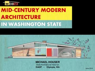 MID-CENTURY MODERN ARCHITECTURE IN WASHINGTON STATE MICHAEL HOUSER State Architectural Historian
