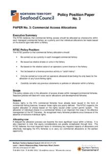 Policy Position Paper No. 3 PAPER No. 3: Commercial Access Allocations Executive Summary The NTSC believes that commercial fishing access should be allocated as shares/units within each managed commercial fishery as a pr