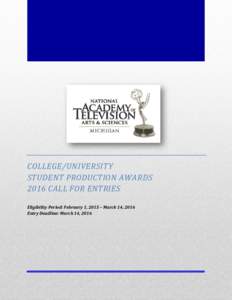 COLLEGE/UNIVERSITY STUDENT PRODUCTION AWARDS 2016 CALL FOR ENTRIES Eligibility Period: February 1, 2015 – March 14, 2016 Entry Deadline: March 14, 2016