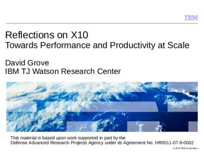Reflections on X10  Towards Performance and Productivity at Scale David Grove IBM TJ Watson Research Center
