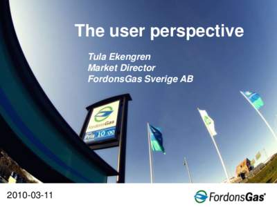 The user perspective Tula Ekengren Market Director FordonsGas Sverige AB