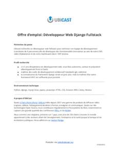 Offre d’emploi: Développeur Web Django Fullstack Périmètre du poste Ubicast recherche un développeur web fullstack pour renforcer son équipe de développement (constituée de 8 personnes) afin de développer des f
