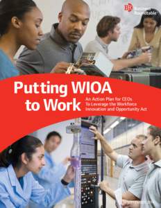 Putting WIOA to Work An Action Plan for CEOs To Leverage the Workforce Innovation and Opportunity Act