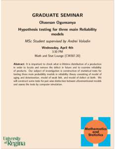 GRADUATE SEMINAR Olusesan Ogunsanya Hypothesis testing for three main Reliability models MSc Student supervised by Andrei Volodin Wednesday, April 4th