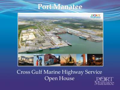 Port Manatee  Cross Gulf Marine Highway Service Open House  Port Manatee – Prime Location