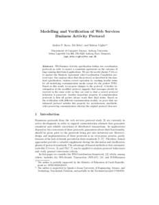 Modelling and Verification of Web Services Business Activity Protocol Anders P. Ravn, Jiˇr´ı Srba? , and Saleem Vighio?? Department of Computer Science, Aalborg University, Selma Lagerl¨ ofs Vej 300, DK-9220 Aalborg 