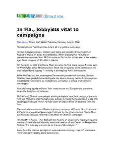 In Fla., lobbyists vital to campaigns Alex Leary, Times Staff Writer  Published Sunday, June 8, 2008 Florida lobbyist Ron Book has done it all in a political campaign. He has licked envelopes, planted yard signs and sw