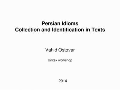 Persian Idioms Collection and Identification in Texts Vahid Ostovar Unitex workshop