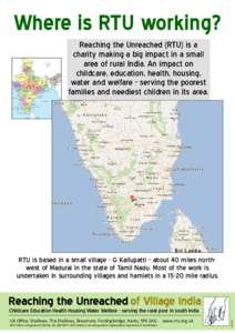 Where is RTU working? Reaching the Unreached (RTU) is a charity making a big impact in a small area of rural India. An impact on childcare, education, health, housing, water and welfare - serving the poorest